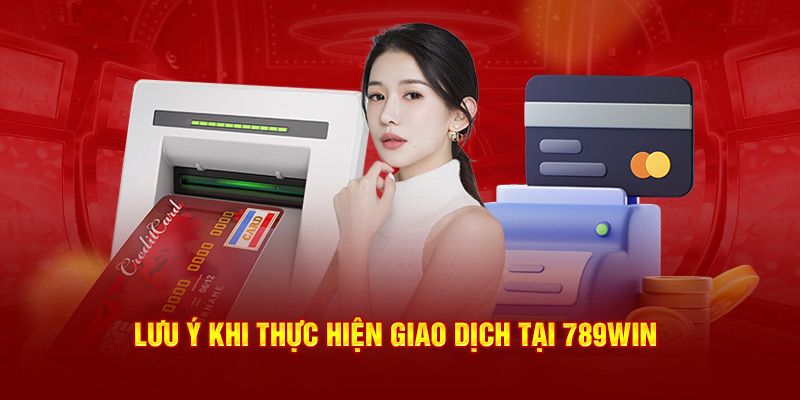 Lưu ý cần nắm trong khi thực hiện 789win rút tiền